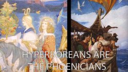 Phoenicians and Hyperborea. Tartaria Origins.