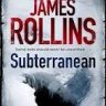 Subterranean by James Rollins