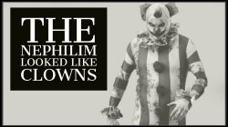 The Nephilim Looked Like Clowns